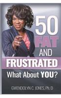 50 Fat and Frustrated