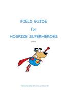 Field Guide for Hospice Superheroes