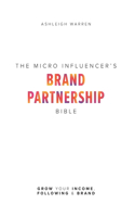 Micro-Influencer's Brand Partnership Bible: Grow Your Income, Following & Brand