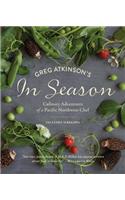 Greg Atkinson's in Season: Culinary Adventures of a Pacific Northwest Chef