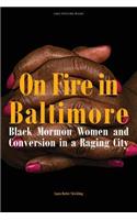 On Fire in Baltimore: Black Mormon Women and Conversion in a Raging City