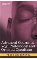 Advanced Course in Yogi Philosophy and Oriental Occultism: (Cosimo Classics Philosophy)