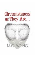 Circumstances as They Are...