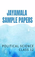 Jayamala Sample Papers : Sample papers for class 12 Political Science examination (CBSE)