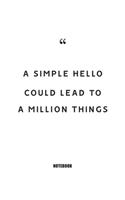 A simple hello could lead to a million things Notebook