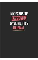 My Favorite Employee Gave Me This journal