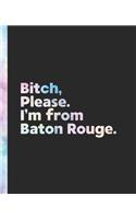 Bitch, Please. I'm From Baton Rouge.