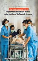 Battle Against Covid-19 Filipino American Healthcare Workers on the Frontlines of the Pandemic Response