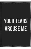 Your Tears Arouse Me