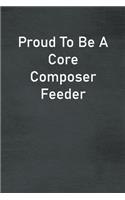 Proud To Be A Core Composer Feeder