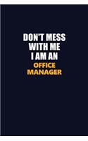 Don't Mess With Me Because I Am An Office Manager: Career journal, notebook and writing journal for encouraging men, women and kids. A framework for building your career.