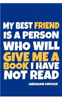 My Best Friend Is A Person Who Will Give Me A Book I Have Not Read - Abraham Lincoln