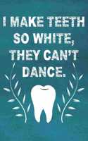 I make Teeth So White, They Can't Dance Journal