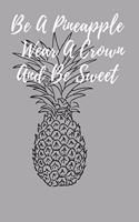Be A Pineapple Wear A Crown And Be Sweet
