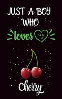 Just A Boy Who Loves Cherry: A Great Gift Lined Journal Notebook For Cherry Lover.Best Idea For Christmas/Birthday/New Year Gifts