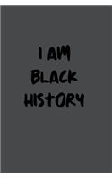 I am black history: Notebook, Journal, Diary (120 Pages, Lines, 6 x 9) A gift for black history month