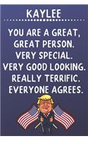 Kaylee You Are A Great Great Person Very Special: Donald Trump Notebook Journal Gift for Kaylee / Diary / Unique Greeting Card Alternative