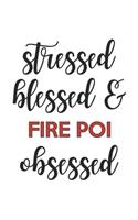Stressed Blessed and Fire Poi Obsessed Fire Poi Lover Fire Poi Obsessed Notebook A beautiful