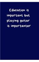 Education is Important But Playing Guitar is Importanter