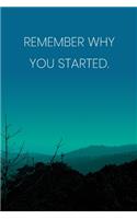 Inspirational Quote Notebook - 'Remember Why You Started.' - Inspirational Journal to Write in - Inspirational Quote Diary: Medium College-Ruled Journey Diary, 110 page, Lined, 6x9 (15.2 x 22.9 cm)