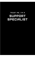 Trust Me, I'm a Support Specialist: Dot Grid Notebook - 6 x 9 inches, 110 Pages - Tailored, Professional IT, Office Softcover Journal