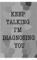 Keep Talking I'm Diagnosing You