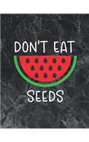 Don't eat watermelon seeds