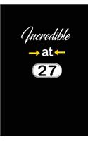 incredible at 27: 27th twenty-seventh Birthday Gift for Women twenty seven year old daughter, son, boyfriend, girlfriend, men, wife and husband, cute and funny blank 