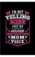 I'm not yelling This Is Just My Golden Retriever mom Voice: Womens Funny Golden Retriever Dog Gift For Women Mom Mama Mother Journal/Notebook Blank Lined Ruled 6x9 100 Pages