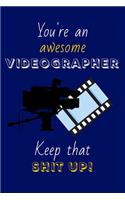 You're An Awesome Videographer Keep That Shit Up!: Videographer Gifts: Novelty Gag Notebook Gift: Lined Paper Paperback Journal