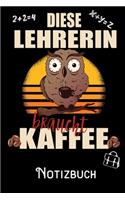 Diese Lehrerin braucht Kaffee - Notizbuch: DIN A5 Notizbuch / Notizheft /Journal liniert und 120 Seiten. Perfektes Geschenk fürs passende Hobby
