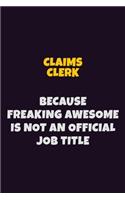 Claims clerk Because Freaking Awesome is not An Official Job Title: 6X9 Career Pride Notebook Unlined 120 pages Writing Journal