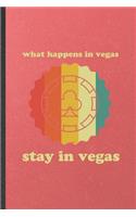 What Happens in Vegas Stay in Vegas: Funny Backpacking Tourist Lined Notebook/ Blank Journal For World Traveler Visitor, Inspirational Saying Unique Special Birthday Gift Idea Classic 6