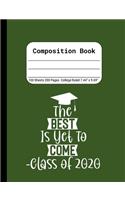 The Best is Yet to Come -Class of 2020: Blank Composition Notebook for Class of 2020 Seniors, 2020 Graduation Gift, Lined Journal 100 Pages, College Rule Book, Green