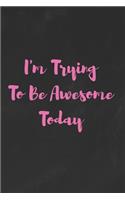 I'm Trying To Be Awesome Today: Funny White Elephant Gag Gifts For Coworkers Going Away, Birthday, Retirees, Friends & Family - Secret Santa Gift Ideas For Coworkers - Really Funny