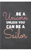 Be a Unicorn Unless You Can Be a Sailor: Sailor Dot Grid Notebook, Planner or Journal - 110 Dotted Pages - Office Equipment, Supplies - Funny Sailor Gift Idea for Christmas or Birthday