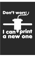 Don't worr i can print a new one: Funny 3D Printer Owner 3D Printing Joke Notebook 6x9 Inches 120 lined pages for notes Notebook 6x9 Inches - 120 lined pages for notes, drawings, for