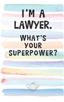 I'm an Lawyer. What's Your Superpower?: Blank Lined Notebook Journal Gift for Judge, Prosecutor, Paralegal Friend, Coworker, Boss