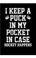Hockey Player Game Statistics Log Book I Keep A Puck In My Pocket In Case Hockey Happens: Kids Hockey Analytics For Boys & Girls (Defencemen, Centers or Wingers)