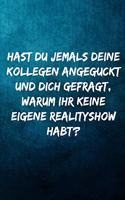 Hast du jemals deine Kollegen angeguckt und dich gefragt, warum ihr keine eigene Realityshow habt?: Notizbuch - Geschenke für Büro, Arbeitskollegen, Kollegen, Mitarbeiter
