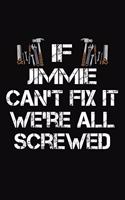 If Jimmie Can't Fix It We're All Screwed: Personalized Handyman Journal - Gift Notebook