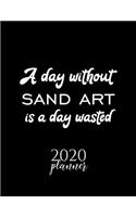A Day Without Sand Art Is A Day Wasted 2020 Planner