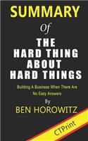 Summary of The Hard Thing About Hard Things By Ben Horowitz - Building A Business When There Are No Easy Answers
