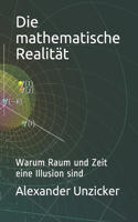 Die mathematische Realität: Warum Raum und Zeit eine Illusion sind