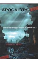 Apocalypsium: Une Fiction Eschatologique À l'Aune de la Fin Des Temps(2 Eschatologie)