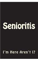 Senioritis: I'm Here Aren't I Journal: Blank Lined Journal 6x9 - Funny Gift for Seniors Class of 2019(2 Senioritis Notebooks)