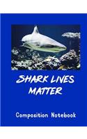 Shark Lives Matter Composition Notebook: Great White Lined Journal Diary 7.44" x 9.69" Boy or Girl Students Teachers Tablet For School 100 Pages