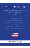 Air Quality State Implementation Plans - Approvals and Promulgations - Montana - Revised Format for Materials Being Incorporated by Reference (US Environmental Protection Agency Regulation) (EPA) (2018 Edition)