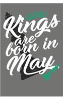 Kings Are Born in May - Birthday Month Journals: 100 Page Lined Journal 6 X 9