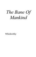 Bane Of Mankind
